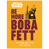 Star Wars Be More Boba Fett : Always Get The Job Done