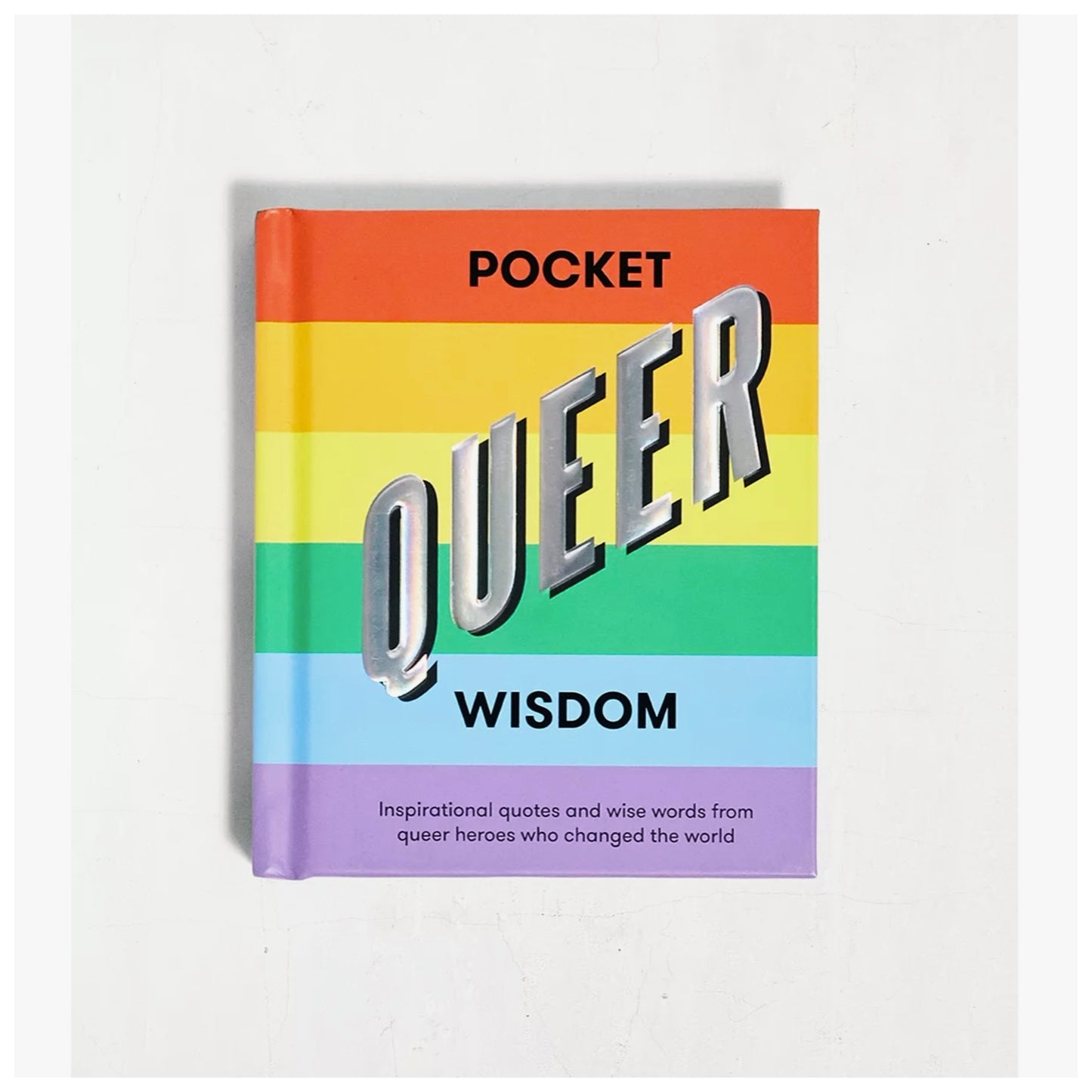 Pocket Queer Wisdom: Inspirational Quotes and Wise Words from Queer Heroes Who Changed the World